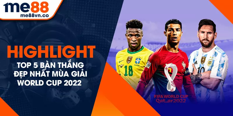 top-5-ban-thang-dep-nhat-world-cup-2022