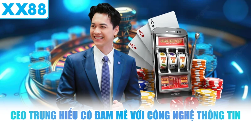 CEO Trung Hiếu có đam mê với công nghệ thông tin