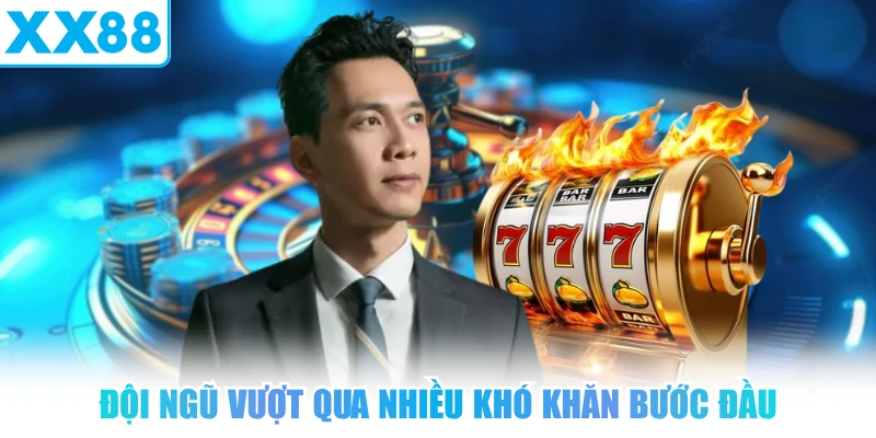 Đội ngũ vượt qua nhiều khó khăn bước đầu