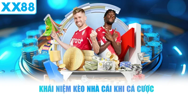 Khái niệm kèo nhà cái khi cá cược