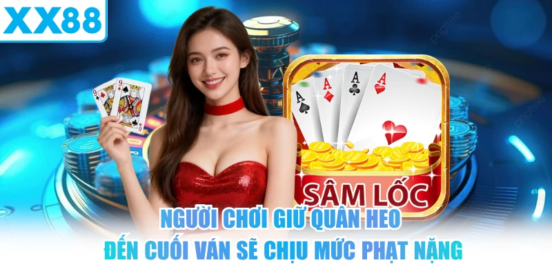 Người chơi giữ quân heo đến cuối ván sẽ chịu phạt nặng